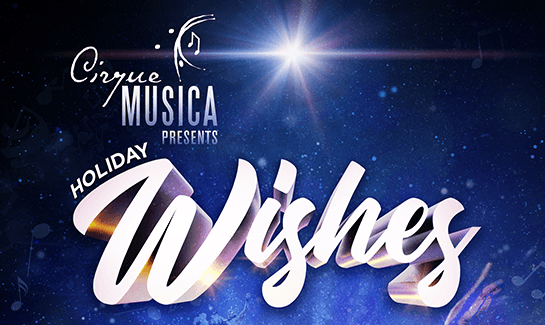 CIRQUE MUSICA HOLIDAY WISHES